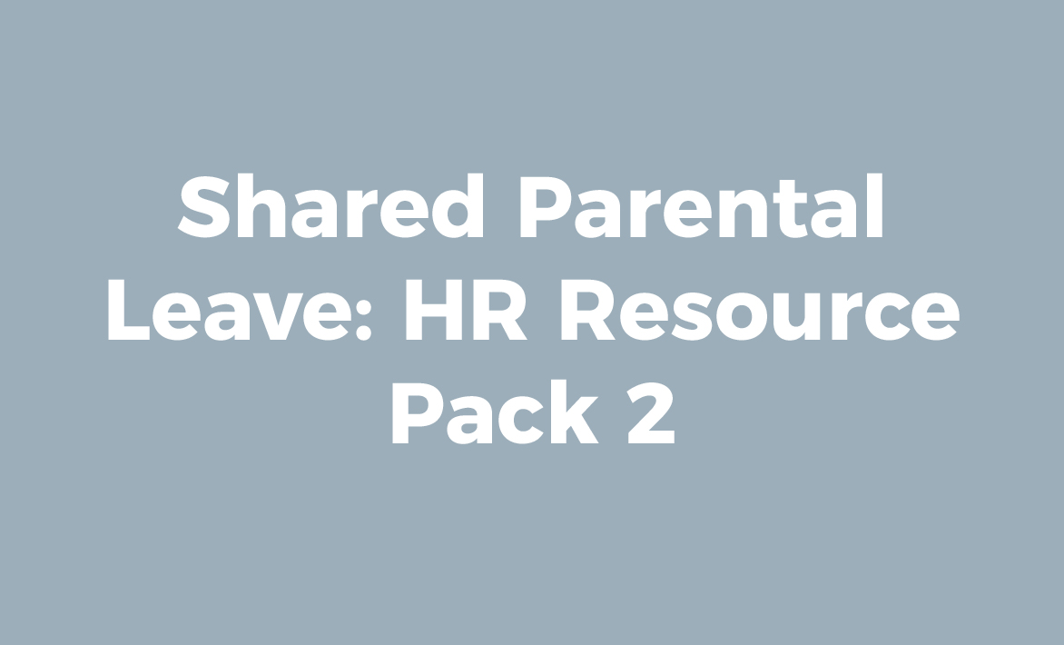 Shared Parental Leave: HR Resource Pack 2