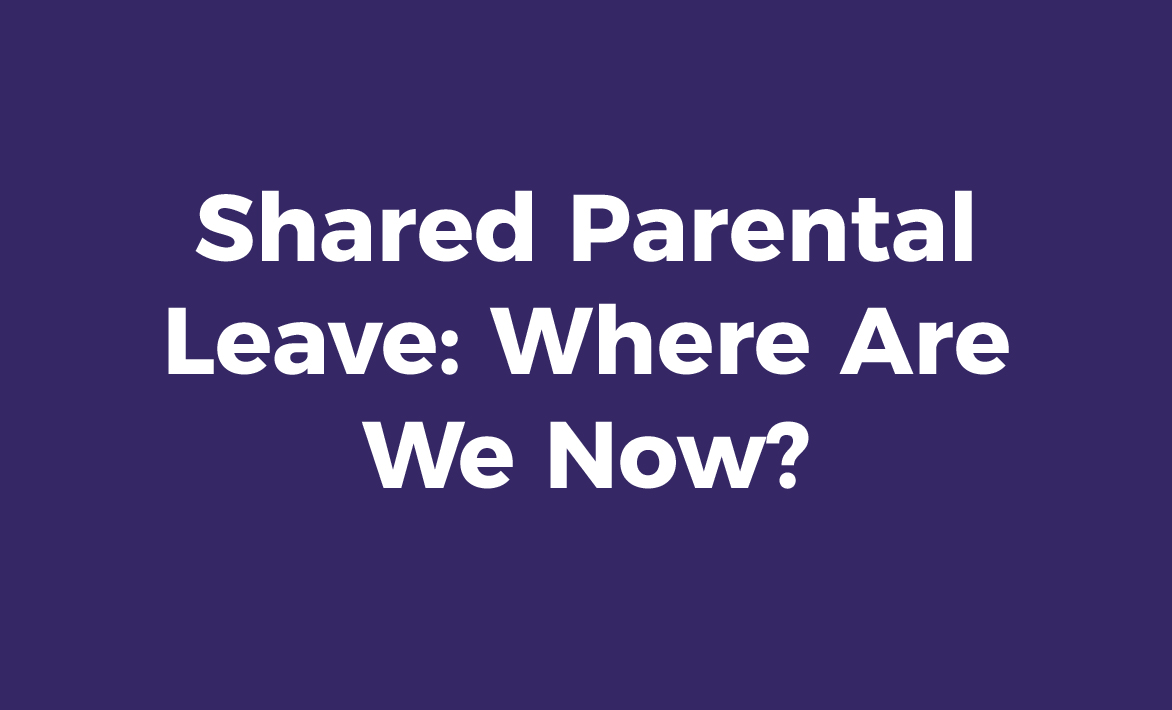 Shared Parental Leave: Where Are We Now?