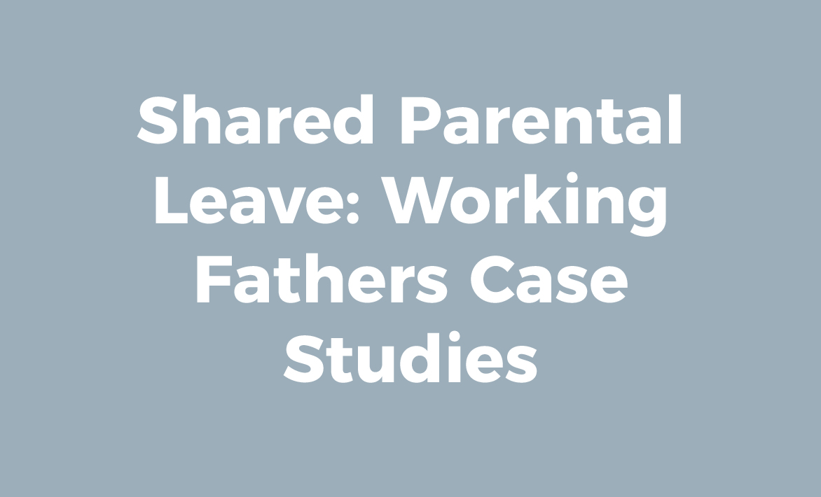 Shared Parental Leave: Working Father Case Studies